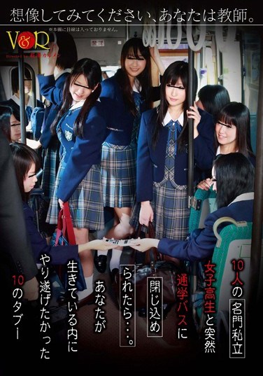 [VANDR-019] Please Try to Imagine It -You’re A Teacher. If You Were Suddenly Trapped In A School Bus With 10 Schoolgirls From A Prestigious Private School… The 10 Taboos You Wanted To Commit In Your Life Time